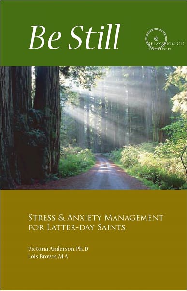 Be Still: Stress & Anxiety Management for Latter-day Saints