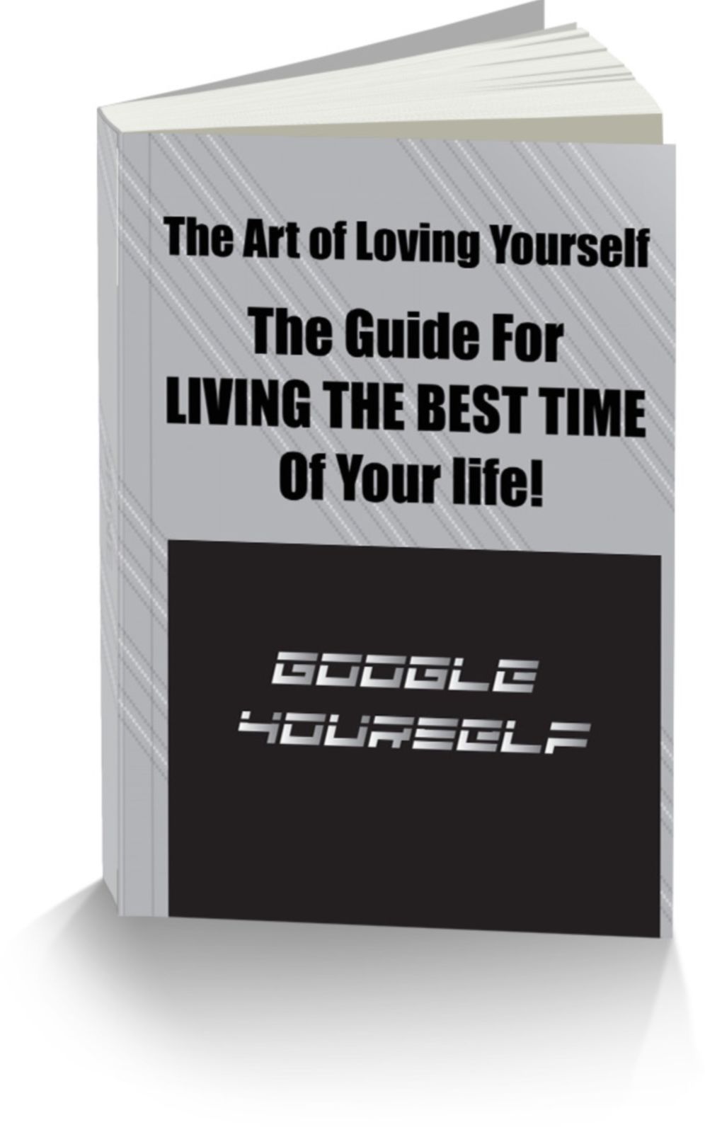The Art and Science of Loving Yourself Your Guide for Best Time of Your life!