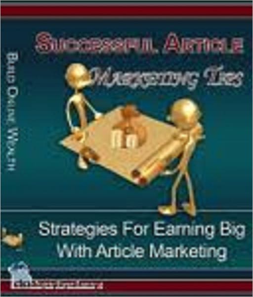 Successful Article Marketing Tips -- Strategies For Earning Big With Article Marketing