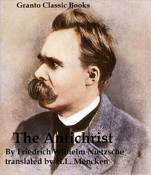 The Antichrist by Friedrich Wilhelm Nietzsche ( translated by H.L. Mencken)