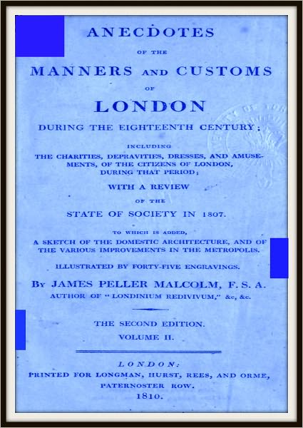 Anecdotes of the Manners and Customs of London During the Eighteenth Century