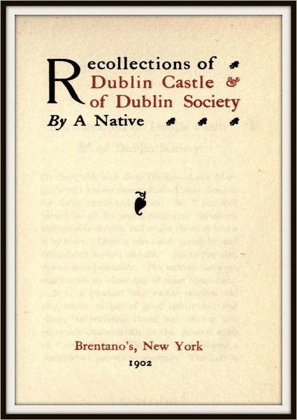 Recollections of Dublin Castle and of Dublin Society