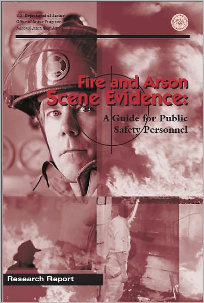 Fire and Arson Scene Evidence: A Guide for Public Safety Personnel, June 2000