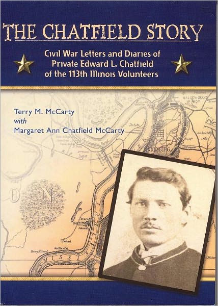 The Chatfield Story: Civil War Letters and Diaries of Private Edward L. Chatfield of the 113th Illinois Volunteers