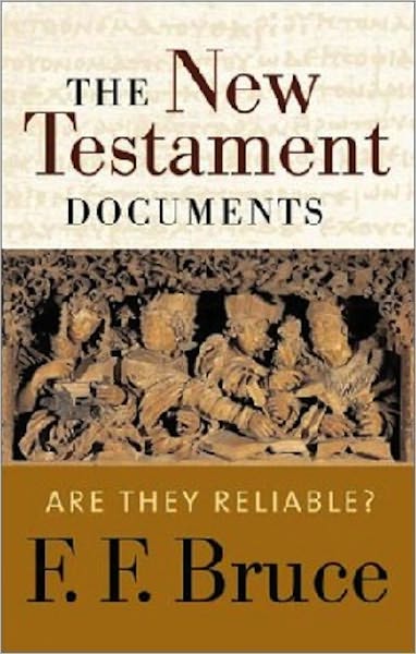 THE NEW TESTAMENT DOCUMENTS: Are they Reliable?