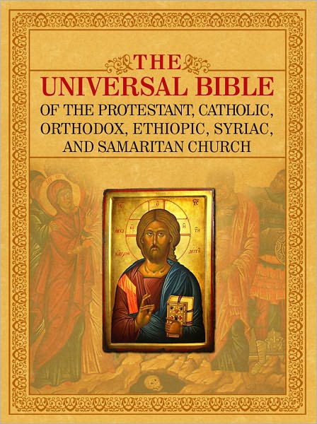 THE UNIVERSAL BIBLE OF THE PROTESTANT, CATHOLIC, ORTHODOX, ETHIOPIC, SYRIAC, AND SAMARITAN CHURCH