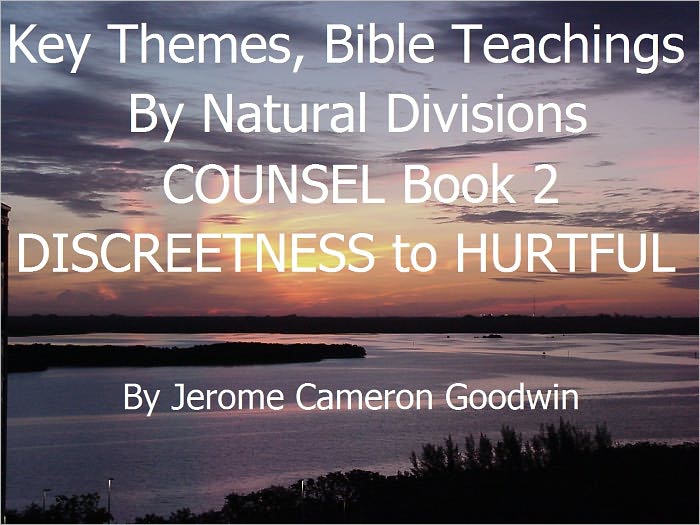 COUNSEL - DISCREETNESS to HURTFUL - Book 2 - Key Themes And Bible Teachings By Natural Divisions
