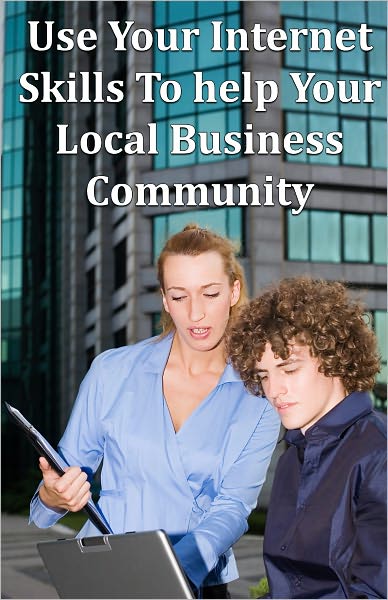Use Your Internet Skills To help Your Local Business Community