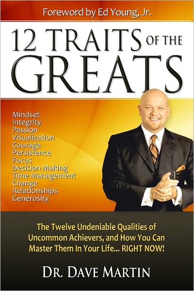 12 Traits of the Greats: The Twelve Undeniable Qualities of Uncommon Achievers, and How You Can Master Them in Your Life...RIGHT NOW!