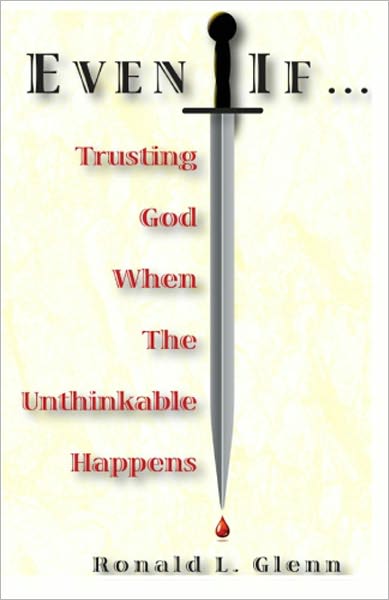 Even If: Trusting God When The Unthinkable Happens