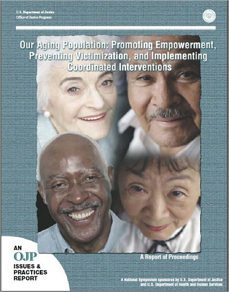 Our Aging Population: Promoting Empowerment, Preventing Victimization, and Implementing Coordinated Interventions