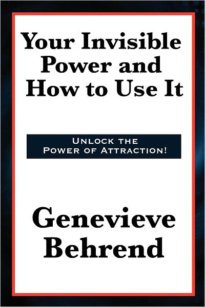 Your Invisible Power and How to Use It by Genevieve Behrend