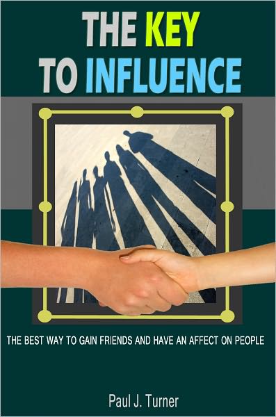 The Key To Influence: This Guide Will Give You Some Helpful Advice and Tips If You Have Trouble Making Friends And Looking For New Ones With Different Influencing Styles And Learn The Quick And Easy Way To Effective Speaking