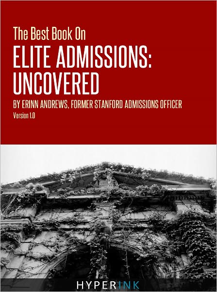 The Best Book On Elite Admissions: Uncovered (Former Stanford Admissions Officer's Plan For Select College Admissions)