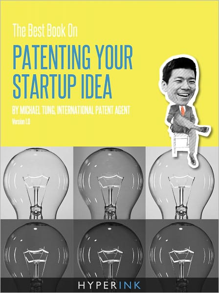 The Best Book On Patenting Your Startup Idea (Written By A Patent & Copyright Law Attorney)