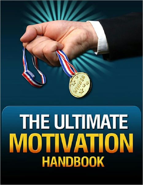 The Ultimate Motivation Handbook - is More Successful at Achieving Goals