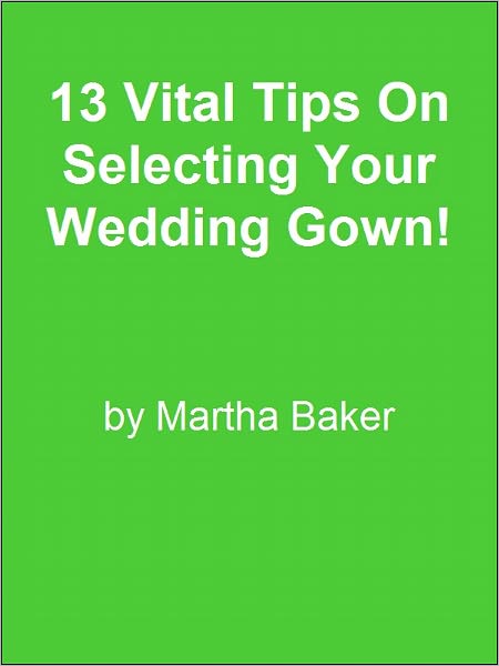 13 Vital Tips On Selecting Your Wedding Gown!