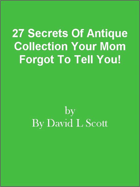 27 Secrets Of Antique Collection Your Mom Forgot To Tell You!