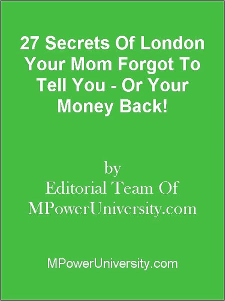 27 Secrets Of London Your Mom Forgot To Tell You - Or Your Money Back!
