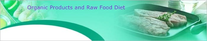 Organic Products and Raw Food Diet