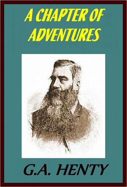 A CHAPTER OF ADVENTURES by G. Henty