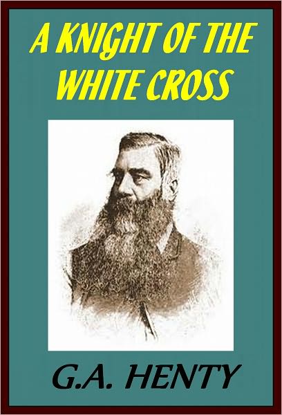 A KNIGHT OF THE WHITE CROSS by G.Henty