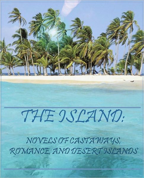 The Island: Novels of Castaways, Romance, and Desert Islands