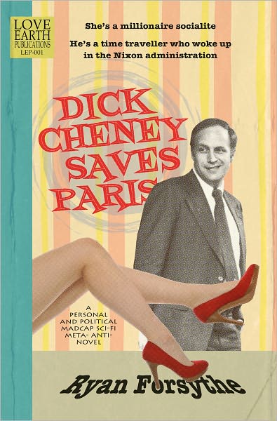 Dick Cheney Saves Paris: a personal and political madcap sci-fi meta- anti- novel