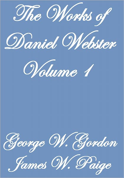 The Works of Daniel Webster Volume I