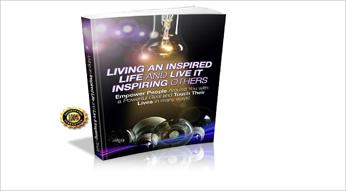 Living An Inspired Life And Live It Inspiring Others: Empower People Around You With A Powerful Goal And Touch Their Lives In Many Ways