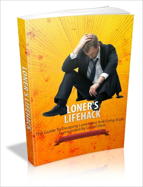 Loner's Lifehack - The Guide to Escaping Loneliness and Living a Life Surrounded by Loved Ones