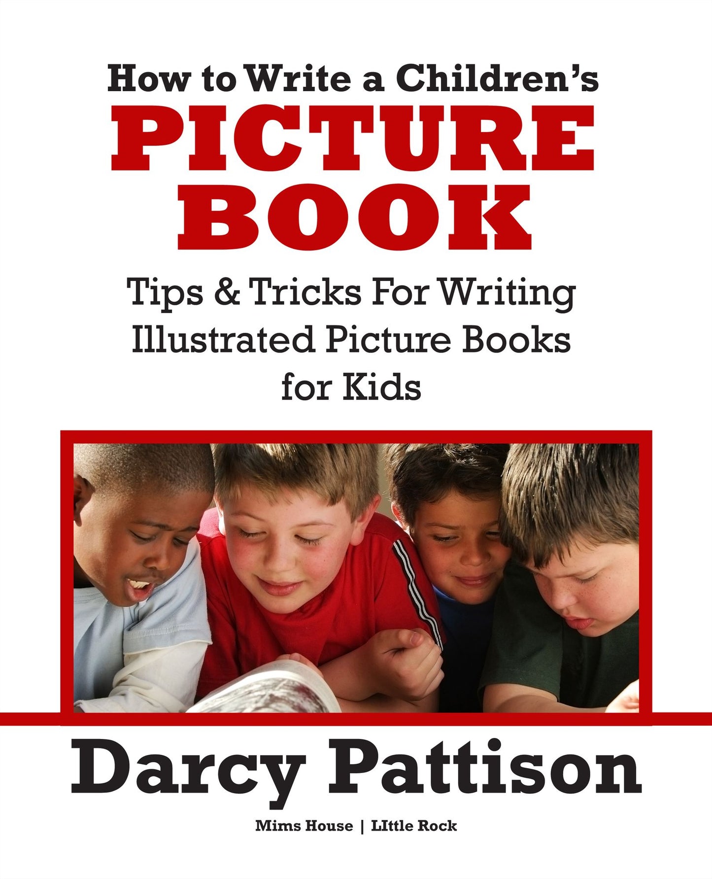 How to Write a Children's Picture Book: Tips and Tricks for Writing a 32 Page Illustrated Picture Book for Kids