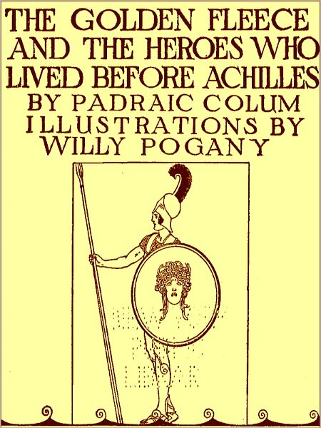 The Golden Fleece and the Heroes Who Lived before Achilles [Illustrated]