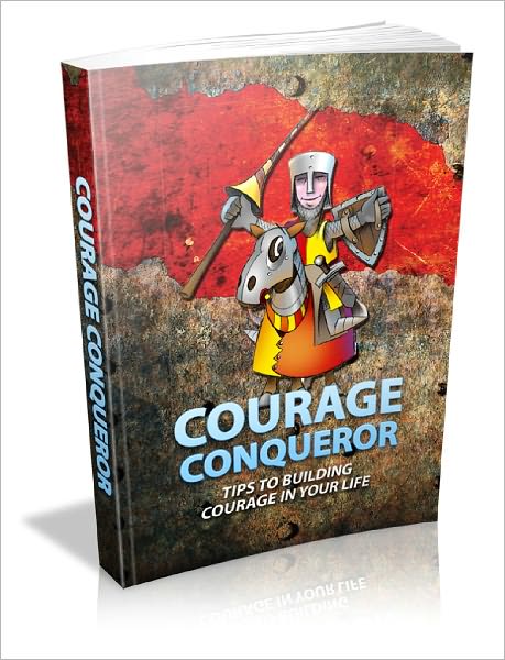 Courage Conqueror Tips To Building Courage In Your Life!
