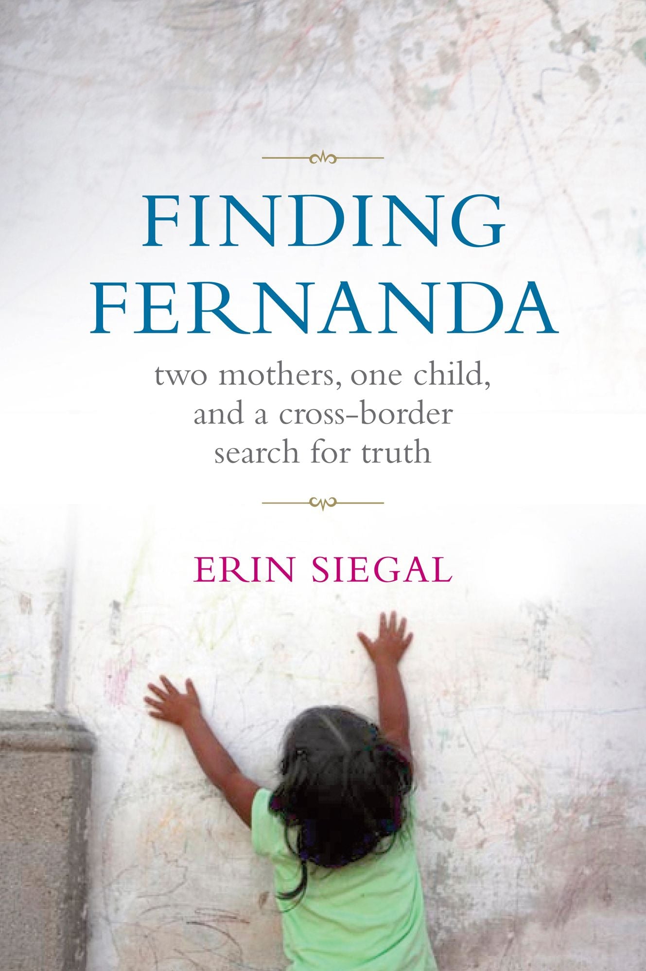 Finding Fernanda: Two Mothers, One Child, and a Cross-Border Search for Truth