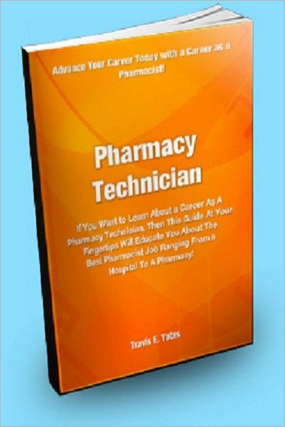 Pharmacy Technician; If You Want to Learn About a Career as a Pharmacy Technician, Then this Guide at Your Fingertips Will Educate You About The Best Pharmacist Jobs Ranging From a Hospital To a Pharmacy!