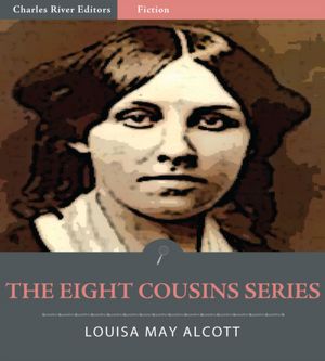 The Eight Cousins Series: All Volumes (Illustrated)