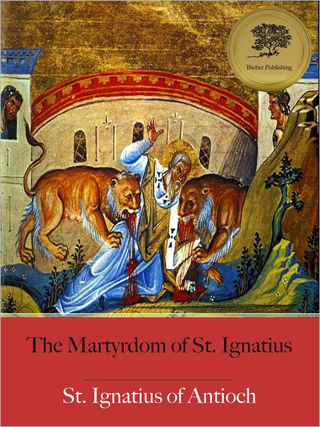 The Martyrdom of St. Ignatius - Enhanced (Illustrated)