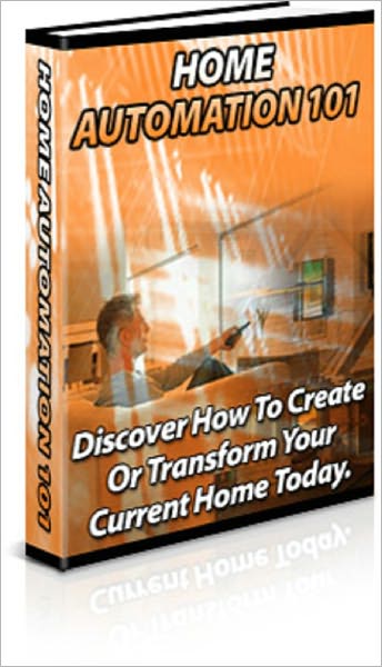 Home Automation 101: Discover How To Create Or Transform Your Current Home Today