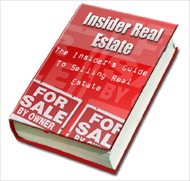 Insider Real Estate: The Insider's Guide To Selling Real Estate
