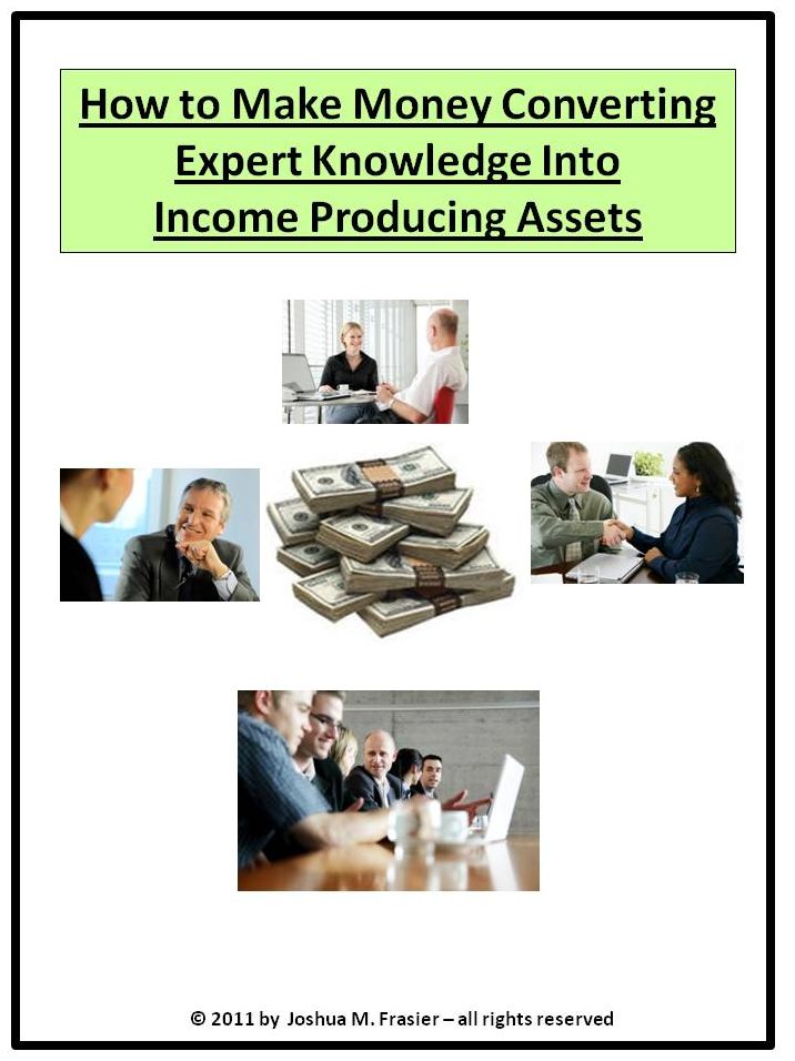 How To Make Money Converting Expert Knowledge Into Income Producing Assets