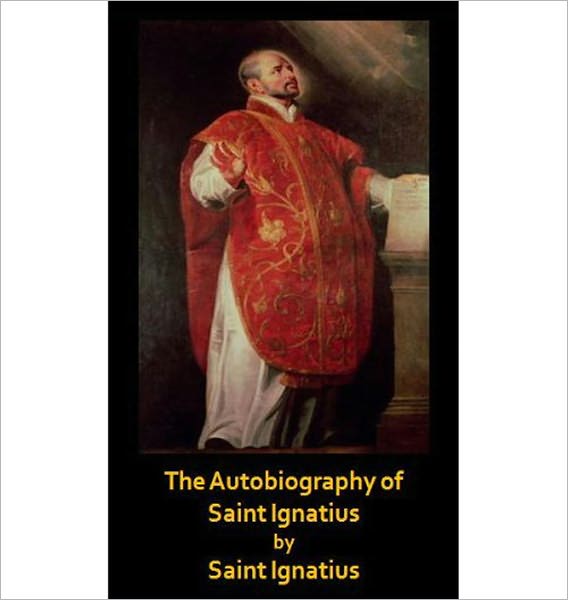 The Autobiography Of St. Ignatius! AAA+++