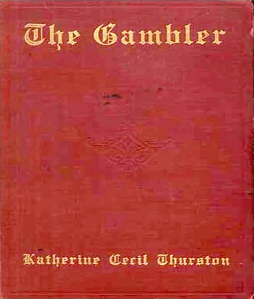 The Gambler: A Classic Romance/Suspense By Katherine Cecil Thurston!