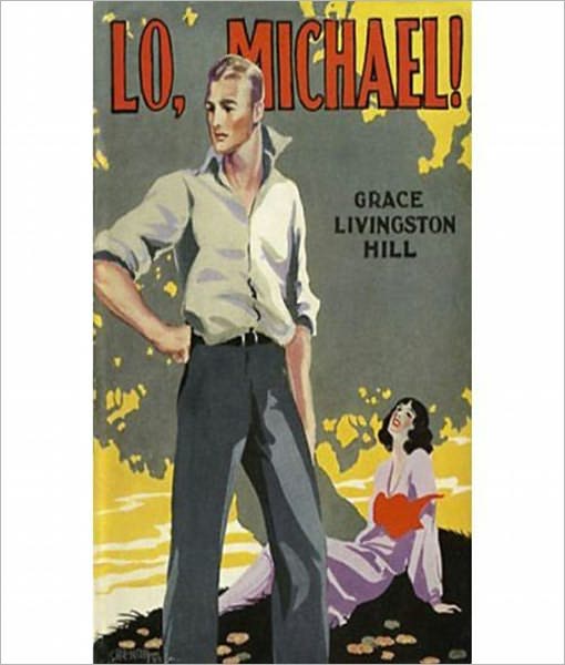 Lo, Michael: A Classic Christian Romance By Grace Livingston Hill! AAA+++