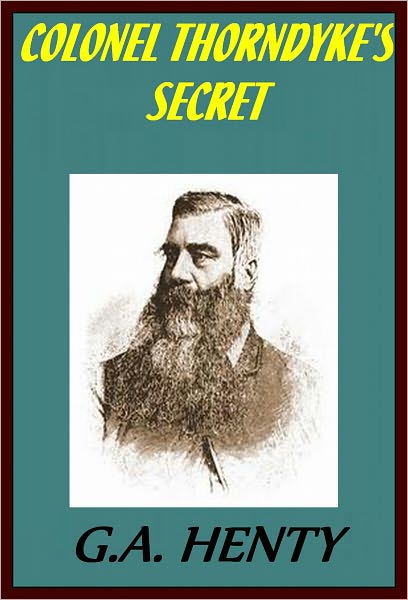 COLONEL THORNDYKE'S SECRET by G. Henty