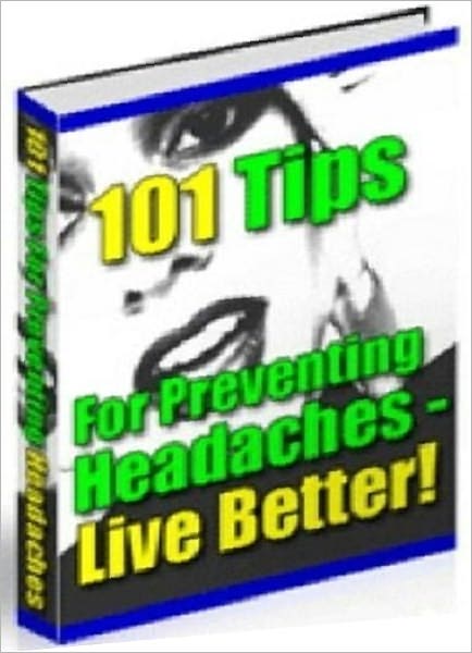 eBook - 101 Everyday Power Tips For Preventing (And Treating) Headaches - Sudy Guide ebook Health Tip