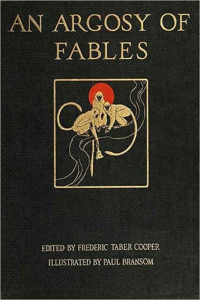 AN ARGOSY OF FABLES - A Representative Selection From the Fable Literature of Every Age and Land (More Than 600 Fables and Illustrated)