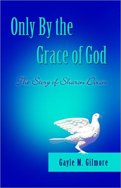 Only by the Grace of God: The Story of Sharon Dixon