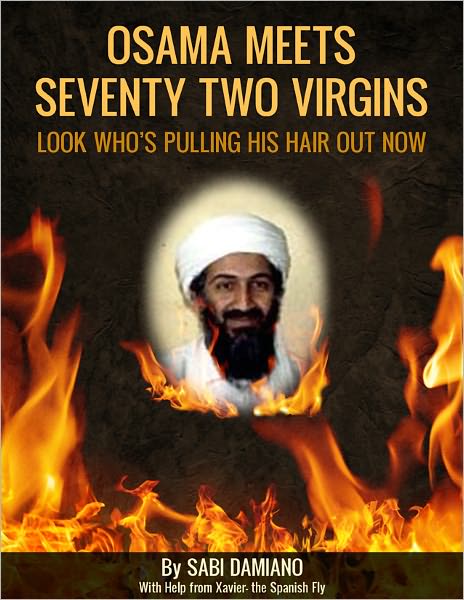 Osama Meets Seventy Two Virgins-Look Who's Pulling His Hair out Now