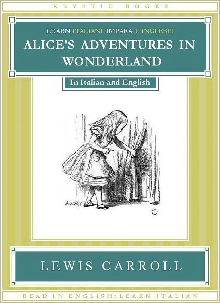 Learn Italian! Impara L'Inglese! ALICE'S ADVENTURES IN WONDERLAND: In Italian and English